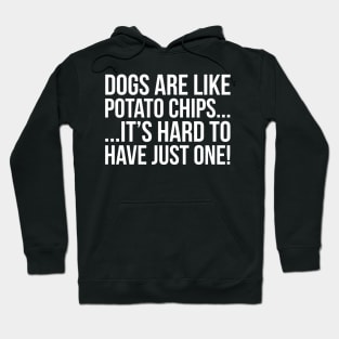 Dogs Are Like Potato Chips... Hoodie